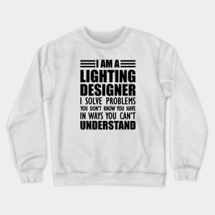 Lighting Designer - I solve problems You don't know Crewneck Sweatshirt